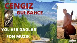 Cengiz Gulbahce= YOL VER DAGLAR YOL VER Fon MUZIK Resimi