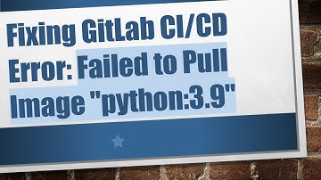 Fixing GitLab CI/CD Error: Failed to Pull Image "python:3.9"