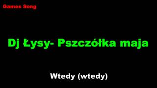 Video thumbnail of "Dj Łysy- Pszczółka Maja Tekst"