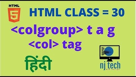 HTML COLGROUP TAG IN HINDI CLASS=30 || HOW TO USE COL TAG WITHIN COLGROUP TAG || BY NJTECH