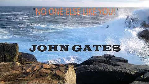 "No One Else Like You" - John Gates