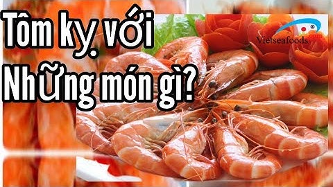 Tôm kỵ với Những món ăn gì? 4 thực phẩm không nên kết hợp với tôm.