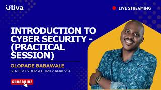 Cybersecurity Practical Session | Hosted by Utiva | Facilitated by Olopade Babawale