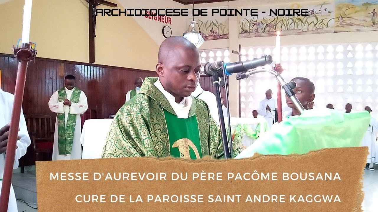 MESSE D'AUREVOIR DU PÈRE PACÔME BOUSANA, ANCIEN CURE DE LA PAROISSE SAINT ANDRÉ KAGGWA DE MBOTA