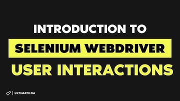 Selenium Tutorial: User Interactions - Introduction (Updated May 2018)