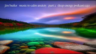 Deep Energy Podcast 1230 - Music to Calm Anxiety - Part 2