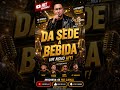 DA SEDE A BEBIDA, DO AMOR MEU BEM QUERER, BEM DAÇANTE DO BREGA AO FORRÓ, BATIDA IMPACTANTE.