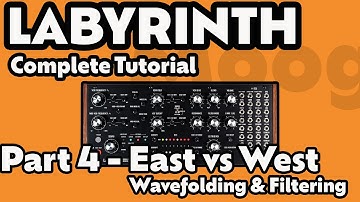 Moog Labyrinth | Complete Tutorial | Part 4 - East meets West - Wavefolding + Filtering