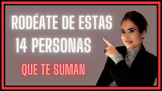 RODÉATE DE ESTAS 14 PERSONAS QUE TE SUMAN