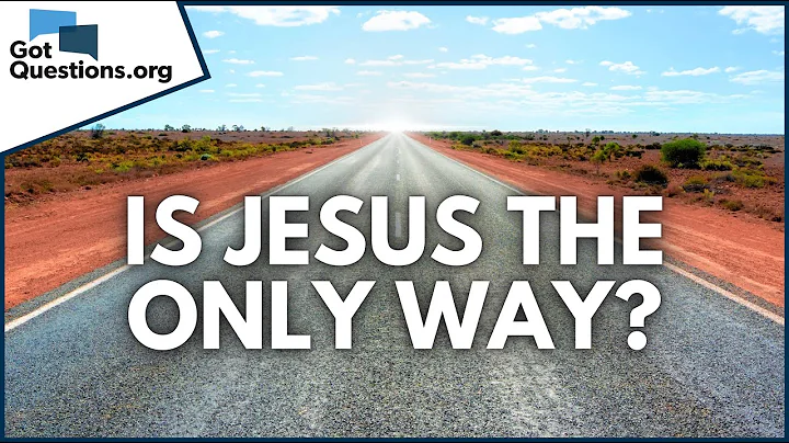 Is Jesus the only way to Heaven?  |  GotQuestions.org