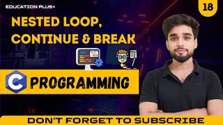 Nested loop | Lecture - 18| Continue, Break Statement ,C& Programming