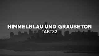 Takt32 - Himmelblau und Graubeton (Lyrics) | nieverstehen