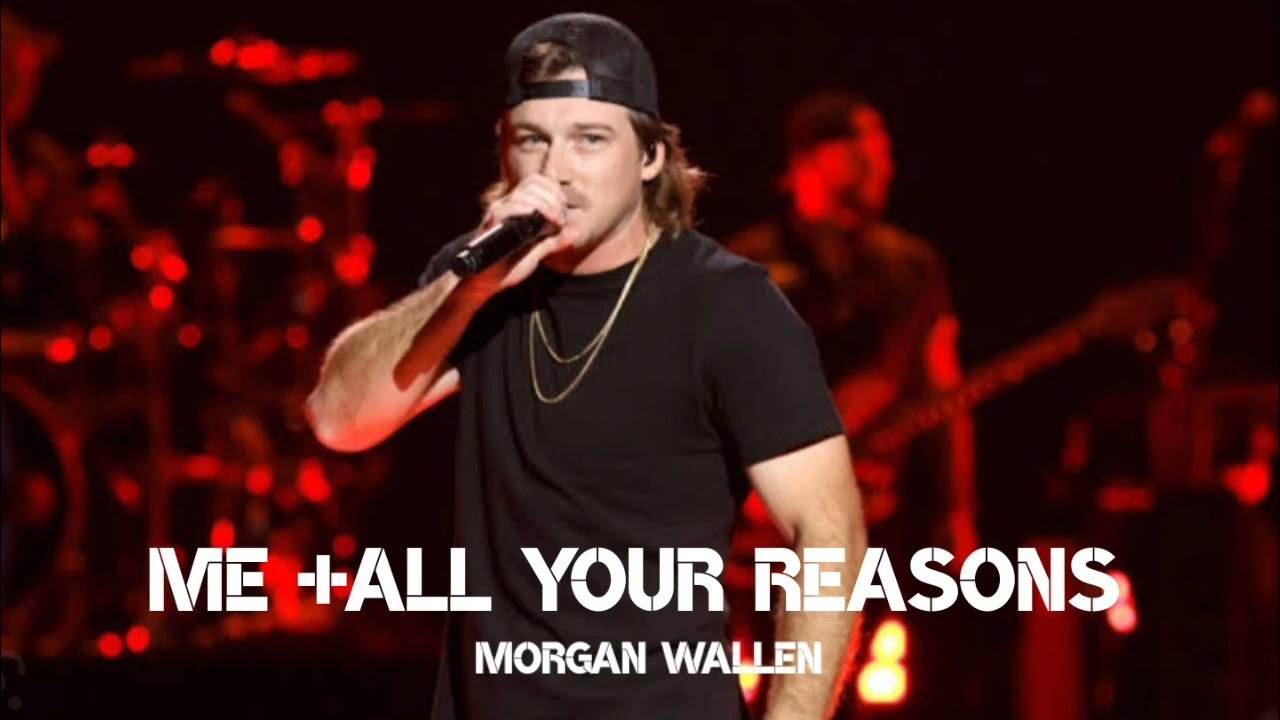 Morgan wallen me + all your reasons lyrics - YouTube