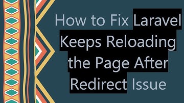 How to Fix Laravel Keeps Reloading the Page After Redirect Issue