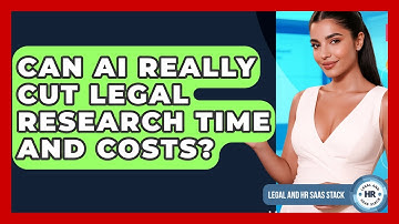 Can AI Really Cut Legal Research Time And Costs? - Legal And HR SaaS Stack