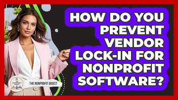 How Do You Prevent Vendor Lock-in For Nonprofit Software? - The Nonprofit Digest