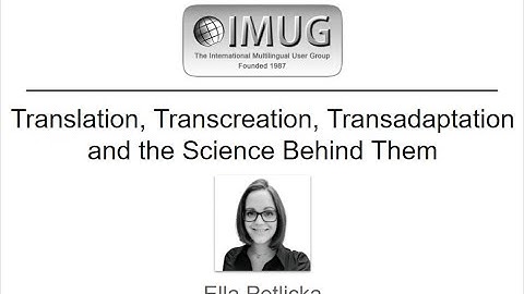 Translation, Transcreation, Transadaptation, and the Science Behind Them :: IMUG 2021.01.21