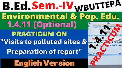 B.Ed. 4th Sem. / Visits to polluted sites and Preparation of report / 1.4.11 Optional / WBUTTEPA