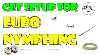 Euro Nymphing Setup: What you need to get started