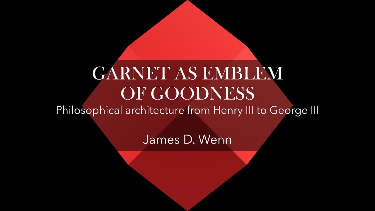 Garnet as Emblem of Goodness | Philosophical architecture from Henry III to George III