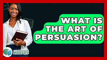 What Is The Art Of Persuasion? - The Language Library