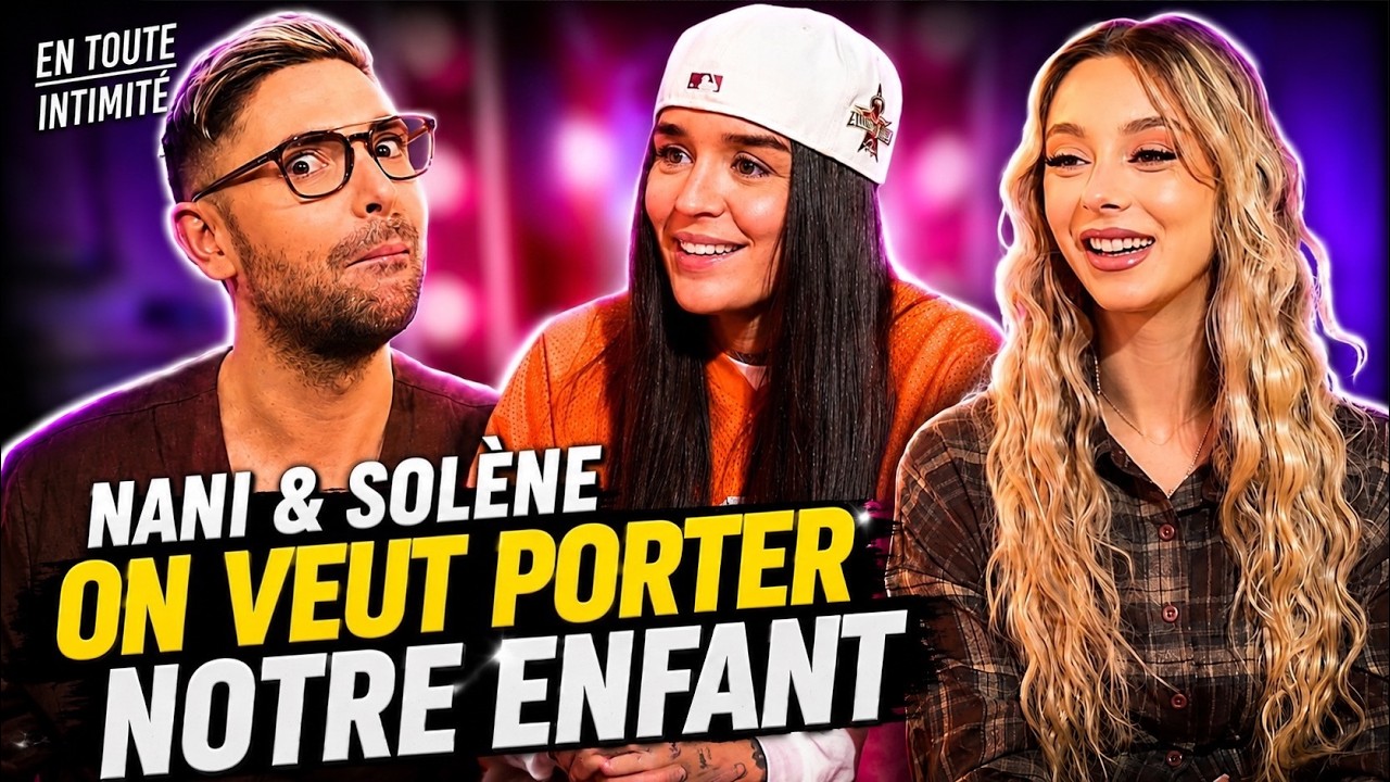 Nani & Solène: Fanny comparaison, Adixia relation, EX en commun, Double grossesse, Préjugés au lit