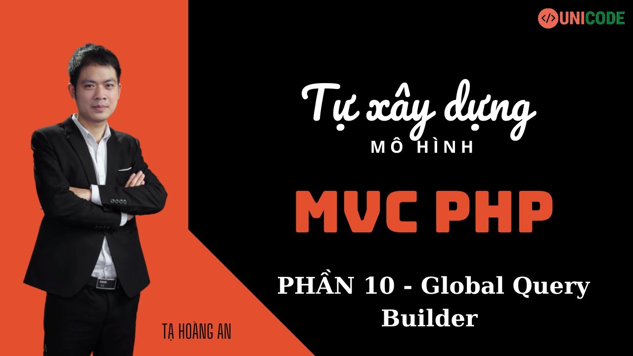 php query  New 2022  Tự xây dựng mô hình MVC Trong PHP - Phần 10 - Global Query Builder