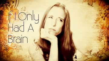 If I Only Had A Brain - Cat Jahnke