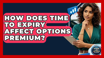 How Does Time To Expiry Affect Options Premium? - Stock and Options Playbook