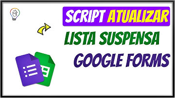Atualizar Lista Suspensa no Google Forms via Apps Script