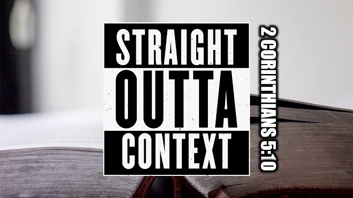 Straight Outta Context - 2 Corinthians 5:10