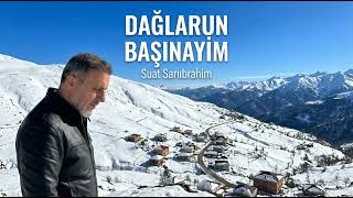 Dağların Başinayim - Suat Sarıibrahim (Yeni) 2026