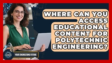 Where Can You Access Educational Content for Polytechnic Engineering? - Your Engineering Future