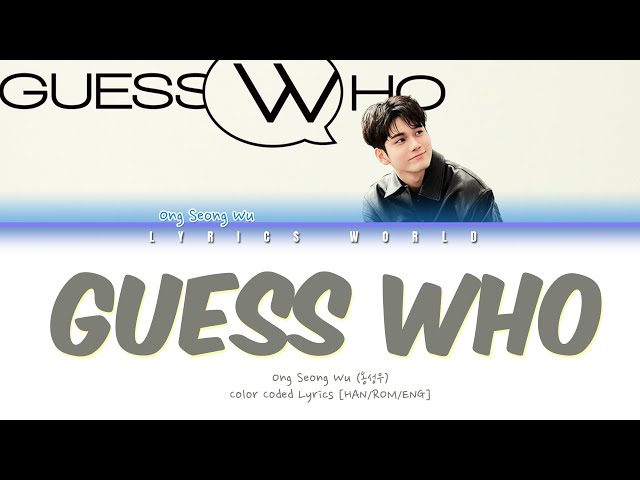 Ong Seong Wu (옹성우) - GUESS WHO [Color Coded Lyrics (HAN/ROM/ENG)] class=