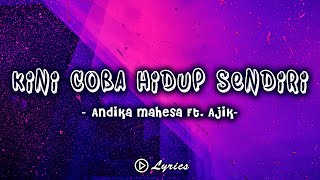 Kini Coba Hidup Sendiri - Andika Mahesa Ft. Ajik [Lirik]