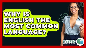 Why Is English The Most Common Language? - The Language Library