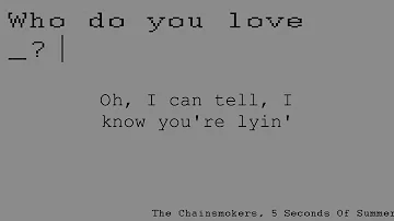 Lyric| Who Do You Love - The Chainsmokers, 5 Seconds Of Summer