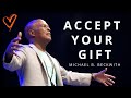 Your gift the motherload accept it already w michael b beckwith