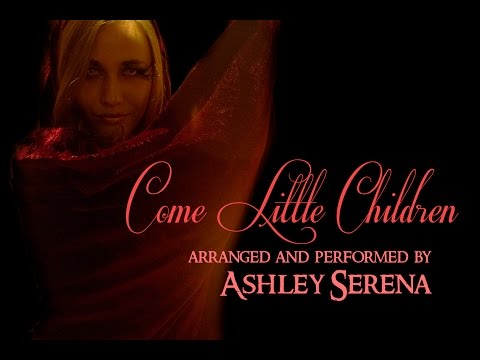 Come Little Children ~ Ashley Serena