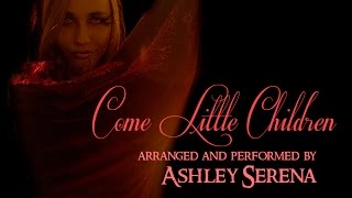Come Little Children ~ Ashley Serena chords