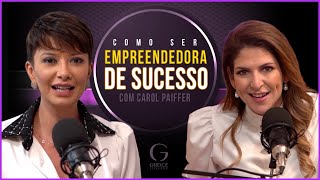 Como ser empreendedora de sucesso | Com Greice Joviane e Carol Paiffer