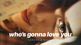 Leanne & Naara - Who's Gonna Love You (Official Music Video)