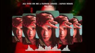 ALL EYES ON ME x FLOWER (JISOO) - JAPAN REMIX | Nhạc Hot TikTok Tháng 4 2023