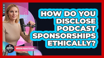 How Do You Disclose Podcast Sponsorships Ethically? - Modern Podcaster Hub
