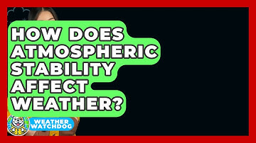 How Does Atmospheric Stability Affect Weather? - Weather Watchdog