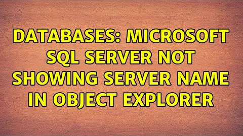 Databases: Microsoft SQL Server Not Showing Server Name in object Explorer