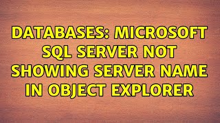 Databases: Microsoft SQL Server Not Showing Server Name in object Explorer