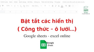 Bật tắt các hiển thị ( CÔNG THỨC- Ô LƯỚI,...) trong EXCEL ONLINE ( GOOGLE SHEETS TRANG TÍNH)