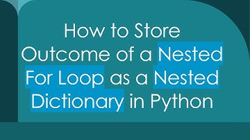 How to Store Outcome of a Nested For Loop as a Nested Dictionary in Python