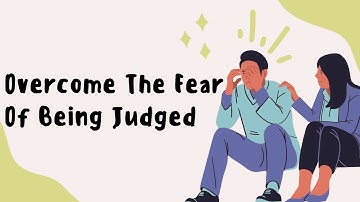 6 Simple Steps to Overcome the Fear of Being Judged
